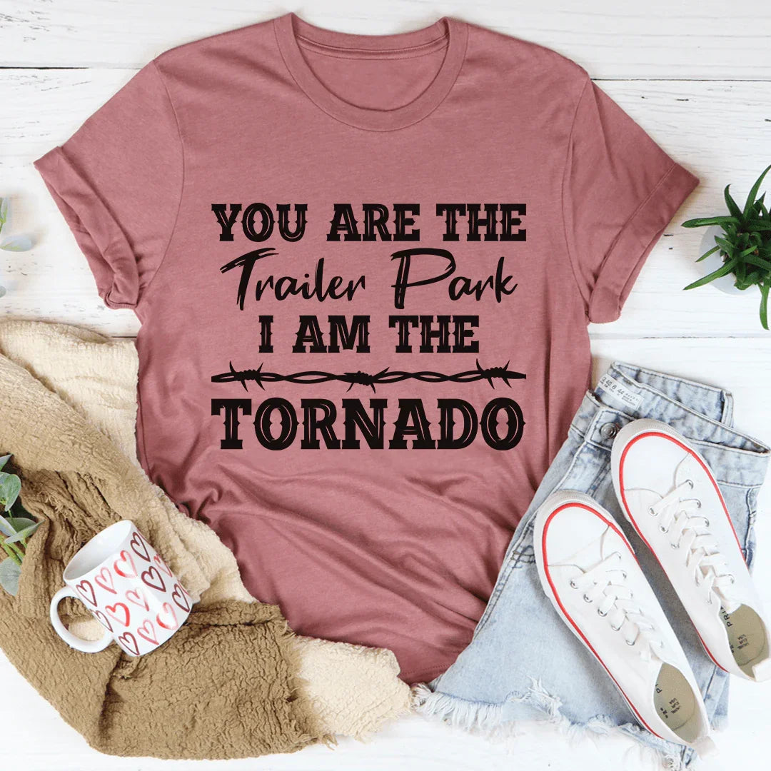 You're The Trailer Park I Am The Tornado Tee